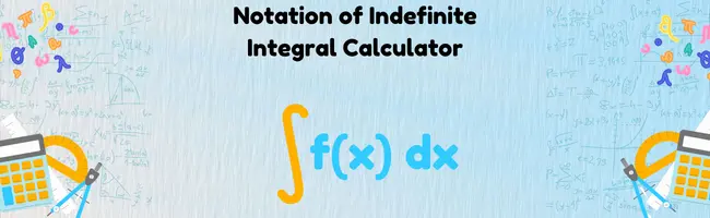 notation of indefinite integral calculator